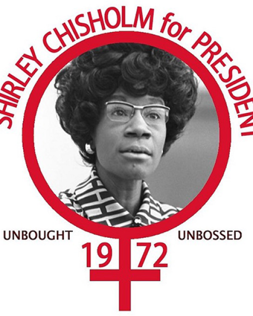  Poster shows a black and white photo of Shirley Chisholm with the words “Shirley for President. Unbought and unbossed 1972.”