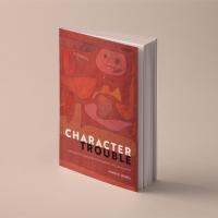 		book cover: "Character Trouble"
	