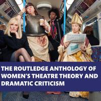 Book cover: The Routledge Anthology of Women's Theatre Theory and Dramatic Criticism