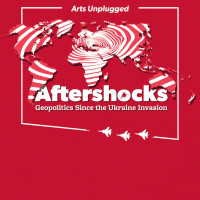 Arts Unplugged, Aftershocks, geopolitics since the Ukraine invasion, image of world with warplanes and ripples