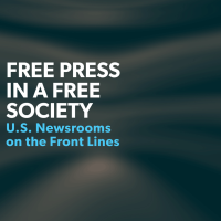Free Press in a Free Society: U.S. Newsrooms on the Front Lines