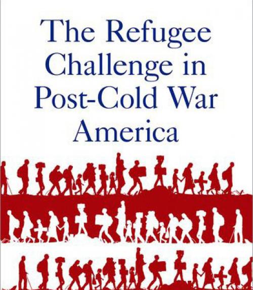  Cover of &#039;The Refugee Challenge in Post Cold War America&#039;