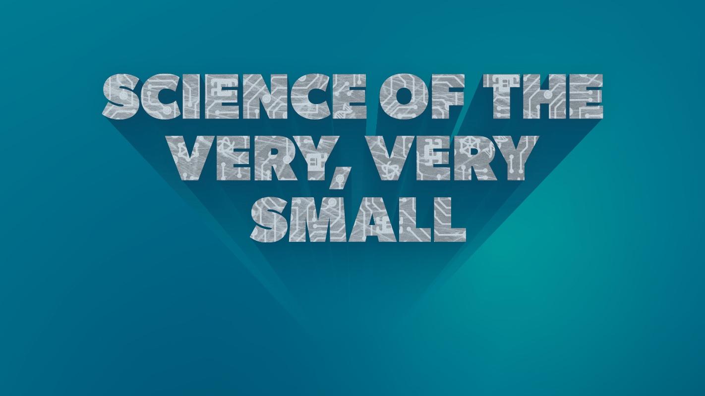 Science of the Very Very Small