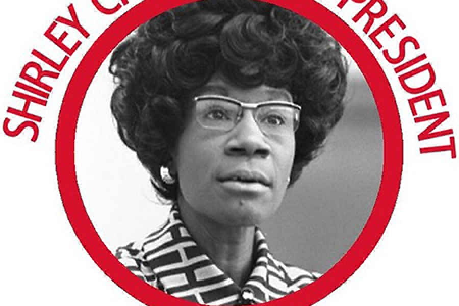  Poster shows a black and white photo of Shirley Chisholm with the words “Shirley for President. Unbought and unbossed 1972.”